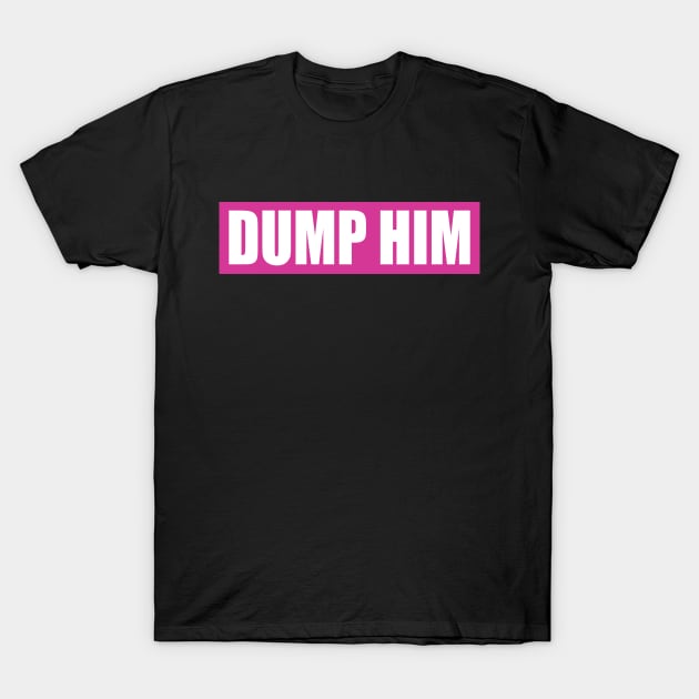 dump him T-Shirt by CLOSE THE DOOR PODCAST